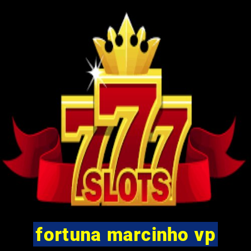 fortuna marcinho vp